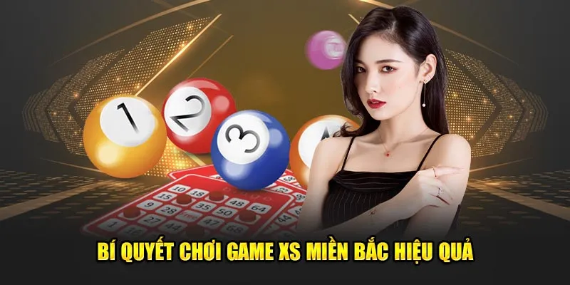 Bí quyết chơi game xổ số miền Bắc hiệu quả