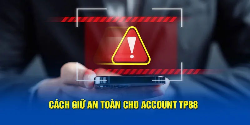 Một vài cách bảo mật cho hội viên khi tham gia TP88