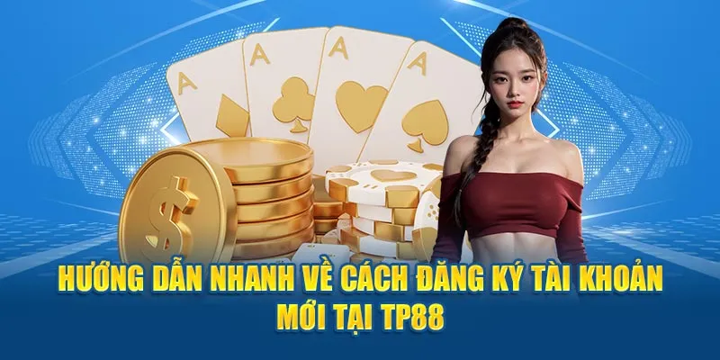 Hướng dẫn người chơi các bước đăng ký TP88