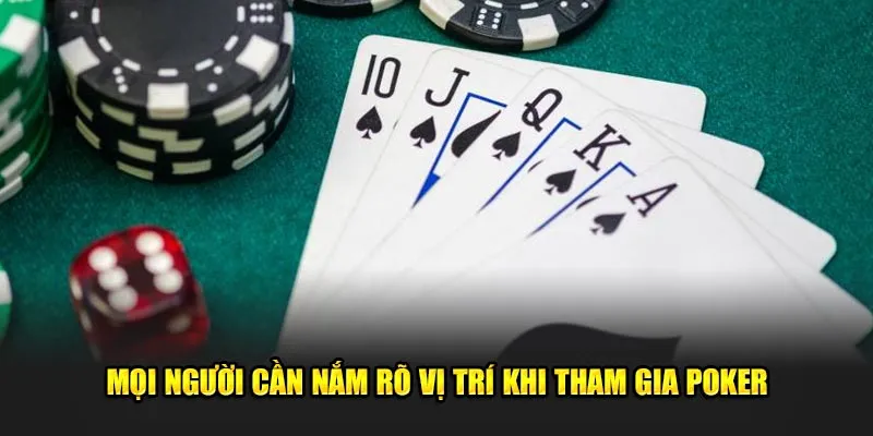 Mọi người cần nắm rõ vị trí khi tham gia poker