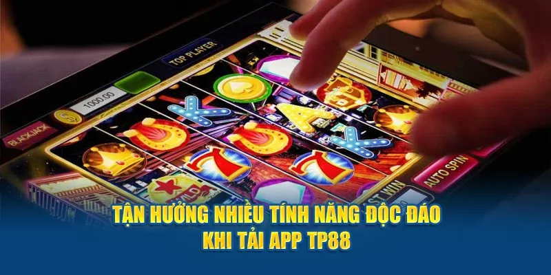 Lợi ích khi download ứng dụng TP88