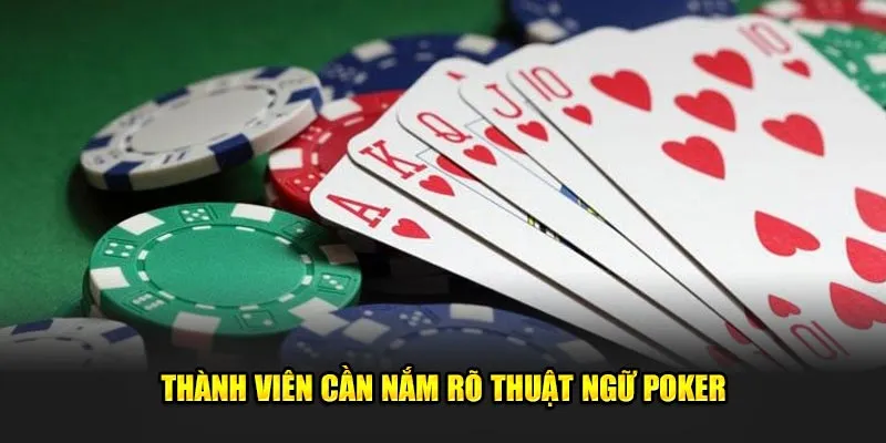 Thành viên cần nắm rõ một số thuật ngữ Poker cơ bản